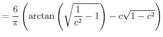 $\displaystyle = \frac6\pi \left( \arctan \left( \sqrt{\frac1{c^2} - 1}\right) - c \sqrt{1 - c^2}\right)$