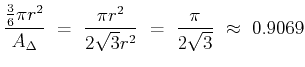 $\displaystyle \frac{\frac36 \pi r^2}{A_\Delta} \ =\ \frac{\pi r^2}{2\sqrt3 r^2} \ =\ \frac{\pi}{2\sqrt3} \ \approx\ 0.9069$