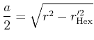 $\displaystyle \frac a2 = \sqrt{r^2 - r_\mathrm{Hex}'^2}$